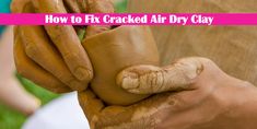 a person holding clay in their hands with the words how to fix cracked air dry clay