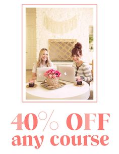 two women sitting at a table with laptops in front of them and the words 40 % off any course