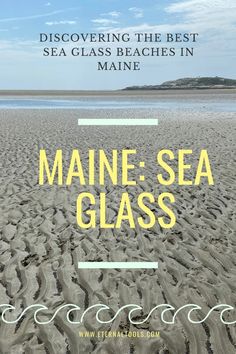 a beach with the words maine - sea glass on it