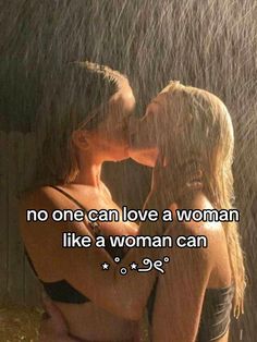 two women kissing in the rain with one saying no one can love a woman like a woman