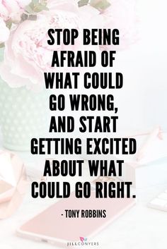 a pink flower in a vase with the quote stop being afraid of what could go wrong and start getting excited about what could go right