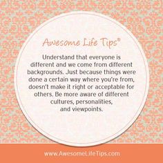 Awesome Life Tips by Stephenie Zamora›› Understand That Everyone Is Different And We Come From Different Backgrounds. Everyone Is Different, Different Backgrounds, In This Moment