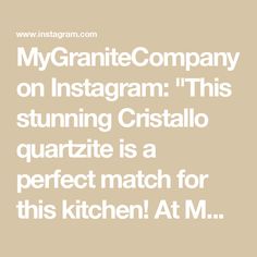 the words, my granite company on instagram this stunning cristao quartz is a perfect match for this kitchen at m