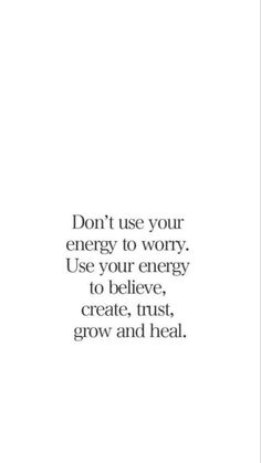 a quote that says don't use your energy to worry, use your energy to believe