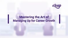 the words, mastering the art of managing up for career growth are in purple and white