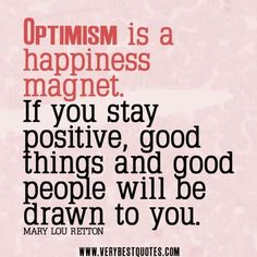 an image with the words optimism is a happiness magnet if you stay positive, good things and good people will be drawn to you