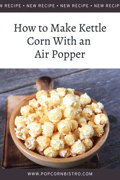 how to make kettle corn with an air popper - recipe for microwaves and appetizers