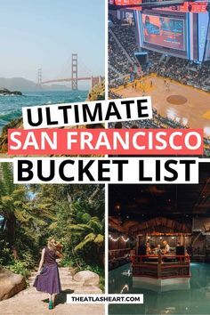 the ultimate san francisco bucket list with images of people and places to go on it