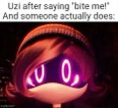 a poster with the words uzi after saying'bite me and someone actually does '