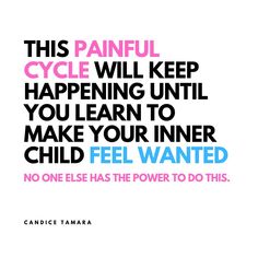 a poster with the words, this painful cycle will keep happening until you learn to make your inner child feel wanted