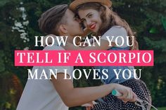 two people kissing each other with the words how can you tell if a scorpio man loves you?