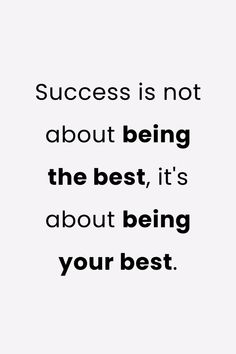 a quote that says success is not about being the best, it's about being your best