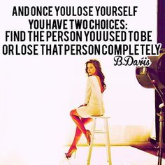 and once you lose yourself, you have two choices: finde the person you used to be or lose that person complitely One Tree Hill Brooke Davis, Second Choice Quotes, One Tree Hill Brooke, Choices Quotes, This Is Your Life, Sophia Bush