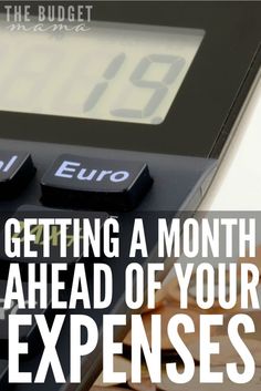 a calculator with the words getting a month ahead of your expenses