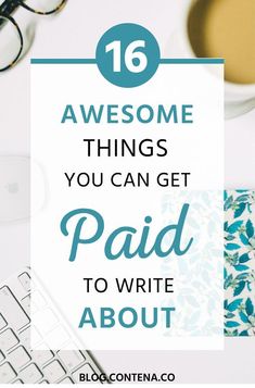 a keyboard, cup of coffee and glasses with the words 16 awesome things you can get paid to write about