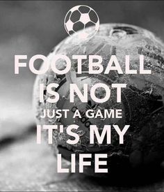 a black and white photo with the words football is not just a game it's my life