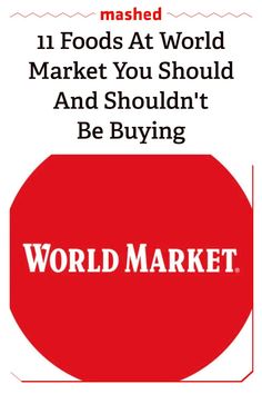 a red sign that says world market mashed 11 foods at world market you should and shouldn't be buying