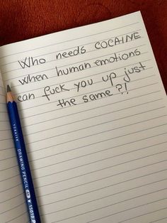 a notepad with writing on it and a pencil next to it that says, who needs coaanne when human emotions can't get you up just the same?