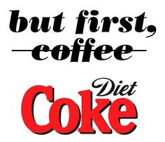 two different type of lettering that say, but first coffee diet coke