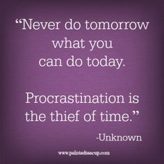 a quote that says never do tomorrow what you can do today procrastination is the thief of time unknown