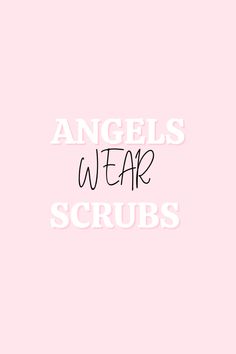 the words angels wear scrubs against a pink background with white letters and black font