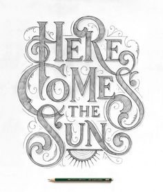 a drawing with the words here come the sun