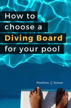 someone's feet on the edge of a pool with text overlay how to choose a diving board for your pool