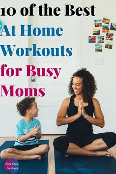 a woman and child sitting on yoga mats with the words, no of the best at home workouts for busy moms