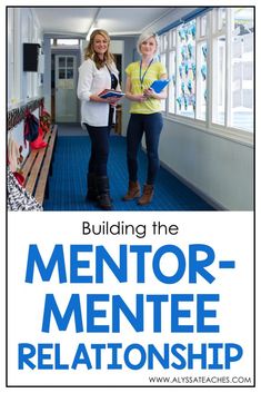 two women standing next to each other in a hallway with the words building the mentor - menteee relationship