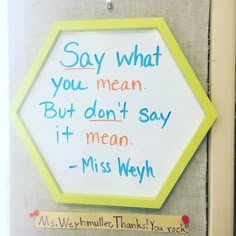 a sign that says, say what you mean but don't say it mean - miss weyh