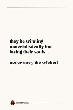 a quote that reads, they be winning materiality but losing their souls never envy the