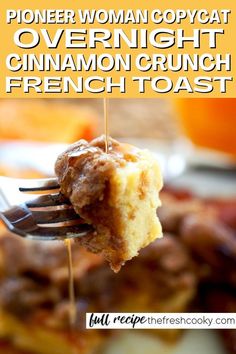 a piece of cake on a fork with text overlay that reads, pioneers woman copycat overnight cinnamon crunch french toast