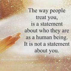 someone holding their hand out in front of a window with the words, the way people treat you, is a statement about who they are as human being it is not a statement