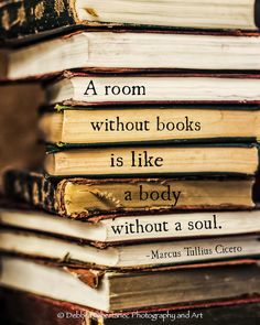 books stacked on top of each other with the words, a room without books is like a body without a soul