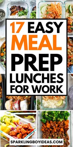 the words 17 easy meal prep lunches for work on top of pictures of food in containers