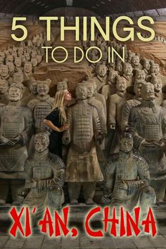 a woman standing in front of statues with the words 5 things to do in xian, china