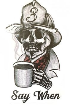 a skull wearing a fireman's hat and holding a cup with the words say when