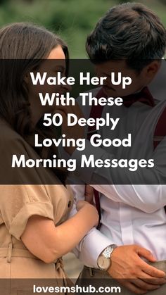 a couple embracing each other with the text wake her up with these 50 deeply loving good morning messages