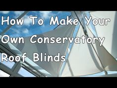 an open window with the words how to make your own conservatory roof blinds on it