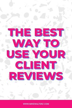 the best way to use your client's review tool is with these tips and tricks