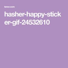 a purple background with the words hasher - happy - stick ergif - 2230