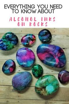 colorful rocks with the words everything you need to know about alcohol inks on rocks