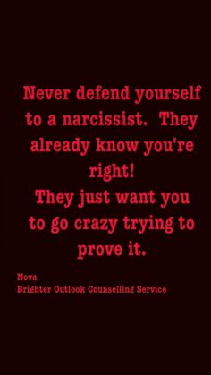 a quote that reads never defend yourself to narciss they already know you're right