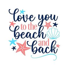 the words love you to the beach and back written in blue, pink and white stars