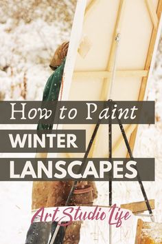 an easel in the snow with text overlay how to paint winter landscapes art studio life