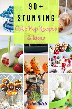 some cake pops and desserts are in the collage with text overlay that reads, 90 + stunning cake pop recipes & ideas