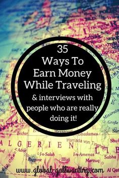 a map with the words 35 ways to earn money while traveling and interviews with people who are really doing it