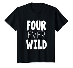 four ever wild t - shirt with white lettering on the front and black back ground