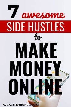 someone holding their cell phone with the text 7 awesome side hustles to make money online