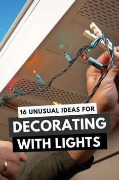 a person is holding some christmas lights in their hand and the text reads, unusual ideas for decorating with lights